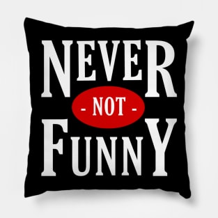 Never not funny Pillow