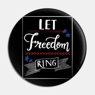 Let Freedom ring - July 4th independence day Pin