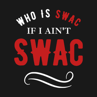 Who Is Swac If I Ain't Swac I Got Time Today Funny T-Shirt