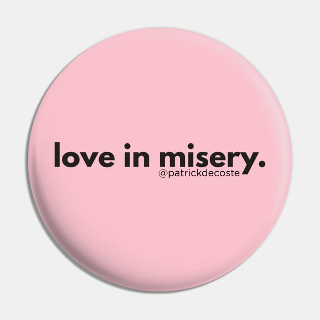 Love In Misery Pin by Choose Designs