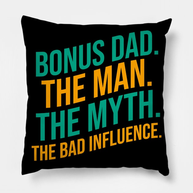 Bonus dad the man the myth the bad influence Pillow by cypryanus