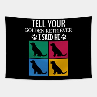 Tell your golden retriever I said hi Tapestry