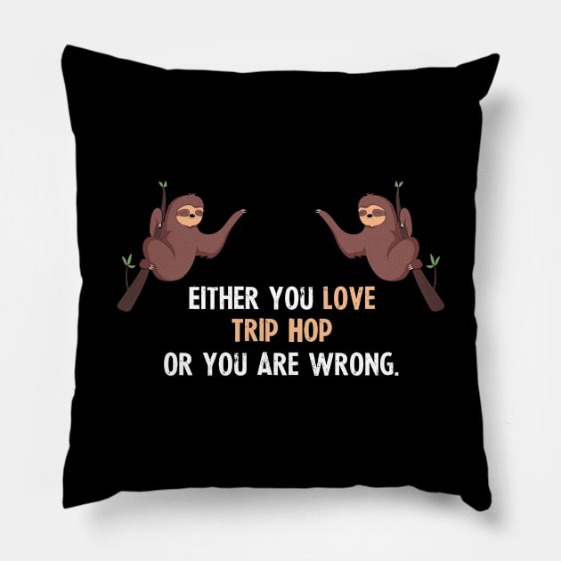 Either You Love Trip Hop Or You Are Wrong - With Cute Sloths Hanging Pillow by divawaddle