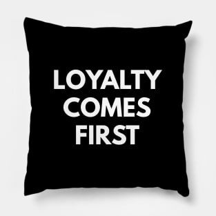 Loyalty Comes First Pillow