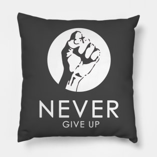 Never Give Up !!! Pillow