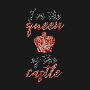 I'm the Queen of the Castle T-Shirt