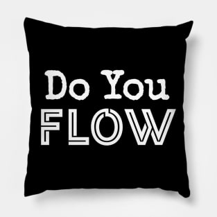 Do You Flow Pillow