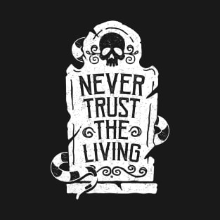 Never Trust the Living T-Shirt