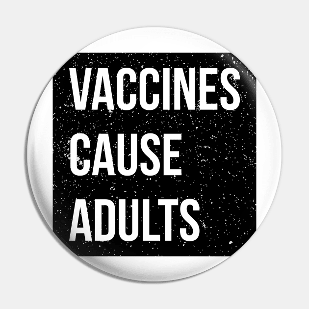 Pro-vaxxer Vaccines Cause Adults Pin by RedYolk