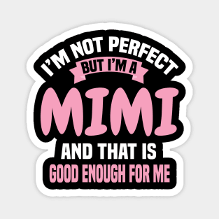 I'm Not Perfect But I'M A Mimi And That Is Good Enough For Me Magnet