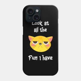 Sarcastic Cat Has Fun Fun Kitten Grumpy Phone Case