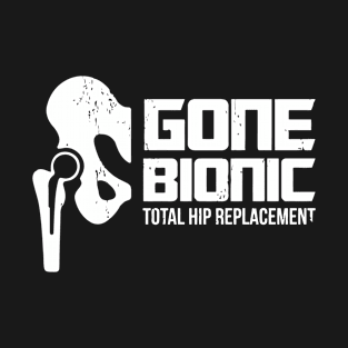 Gone Bionic, Total Hip Replacement T-Shirt