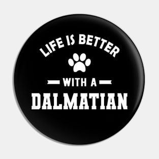 Dalmatian Dog - Life is better with a dalmatian Pin