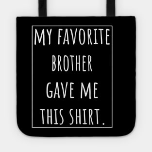 My Favorite Brother Gave Me This Shirt Tote