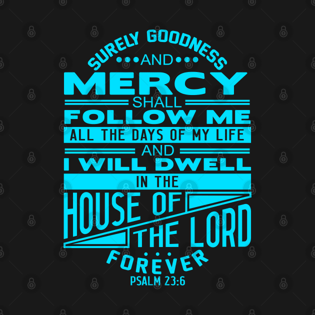 I Will Dwell In The House Of The LORD Forever Psalm 23:6 by Plushism