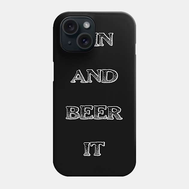 Gin and Beer It Funny Saying Phone Case by DMcK Designs