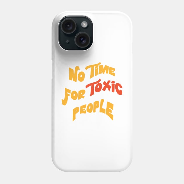 No Time For Toxic People Inspirational quote Phone Case by ZaikyArt