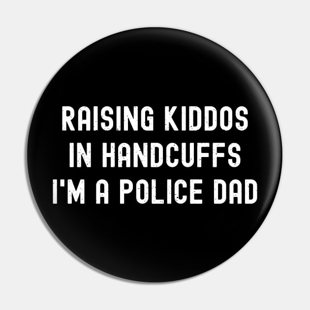 Raising Kiddos in Handcuffs – I'm a Police Dad Pin by trendynoize