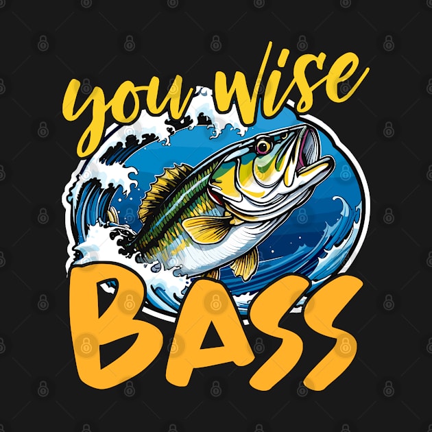 Bass Fishing You Wise Bass Fly Fishing Anglers by T-Shirt.CONCEPTS