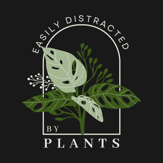 Easily Distracted by Plants Funny Plant Lover Shirt by K.C Designs