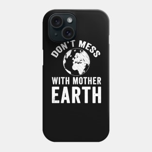 Don't mess with mother earth Phone Case