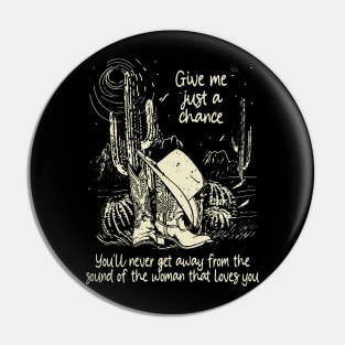 Give Me Just A Chance You'll Never Get Away From The Sound Of The Woman That Loves You Classic Cowgirl Boots Pin