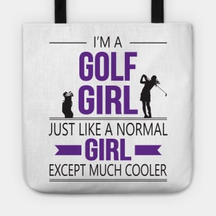 I'm A Golf Girl Just Like A Normal Girl Except Much Cooler Tote