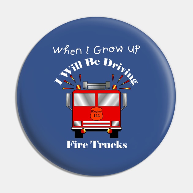 Kids When I Grow Up I Will Be Driving Fire Trucks Pin by Mindseye222