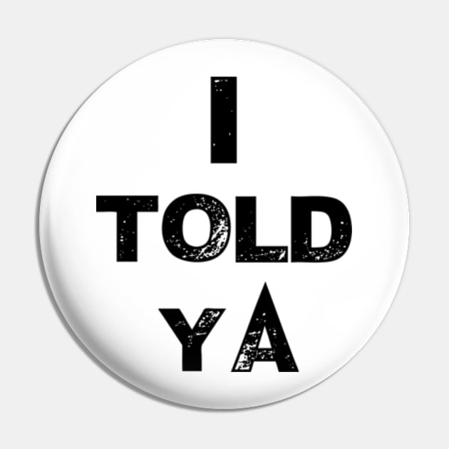 I told ya Pin by TshirtMA