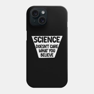 science doesn't care what you believe Phone Case