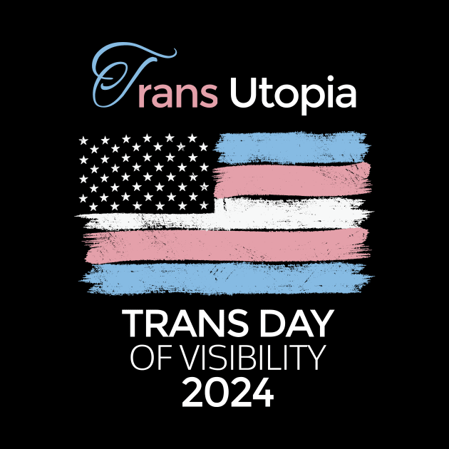 Transgender Day Of Visibility 2024 Parade Trans Utopia Cool by AimArtStudio