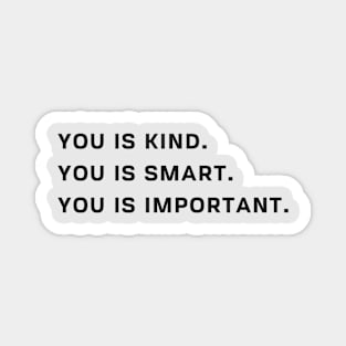You Is Kind You Is Smart You Is Important T Shirt Magnet