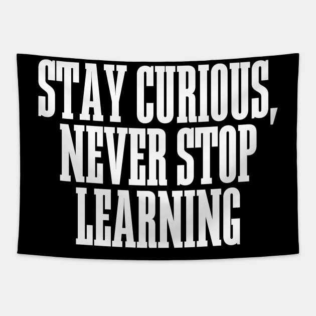 Stay Curious, Never Stop Learning Tapestry by BandaraxStore