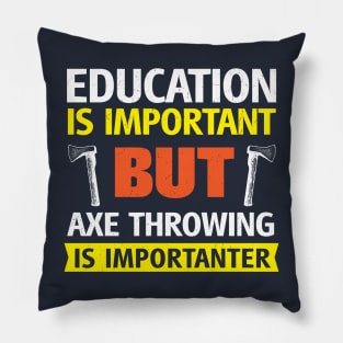 Education is Important but Axe Throwing is Importanter Funny Pillow