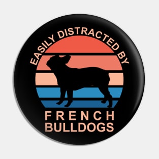 Easily Distracted By French Bulldogs Pin