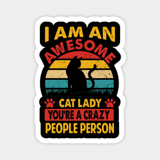 I Am An Awesome Cat Lady, You're A Crazy People Person Magnet