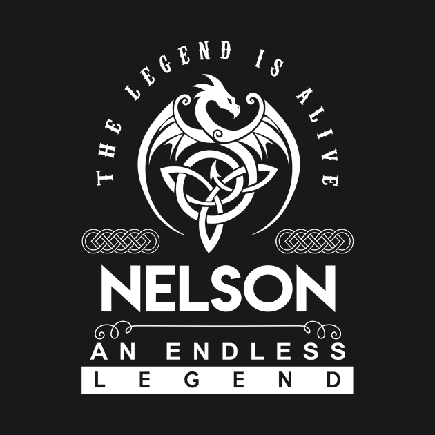 Nelson Name T Shirt - The Legend Is Alive - Nelson An Endless Legend Dragon Gift Item by riogarwinorganiza