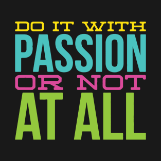 Passionate Quote for life T-Shirt
