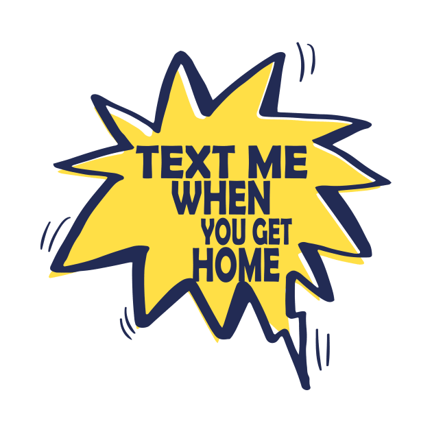 text me when you get home by idlamine