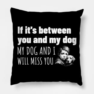 You or my dog, easy choice Pillow