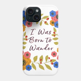 I Was Born to Wander Phone Case