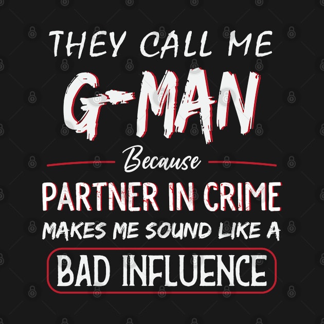 They Call Me G-Man Because Partner In Crime Fathers Day by TeeaxArt