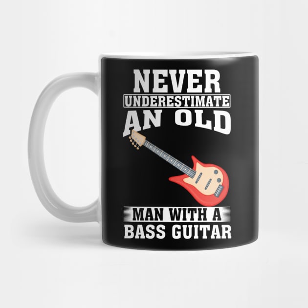 Never Underestimate An Old Man With A Bass Guitar Guitar, Bass