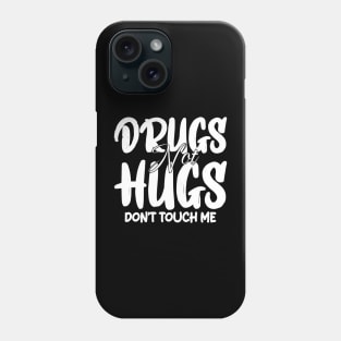 drugs not hugs don't touch me Phone Case