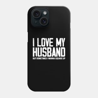 I Love My Husband But Sometimes I Wanna Square Up Phone Case