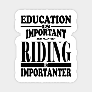 Education Is Important But Riding Is Importanter Magnet