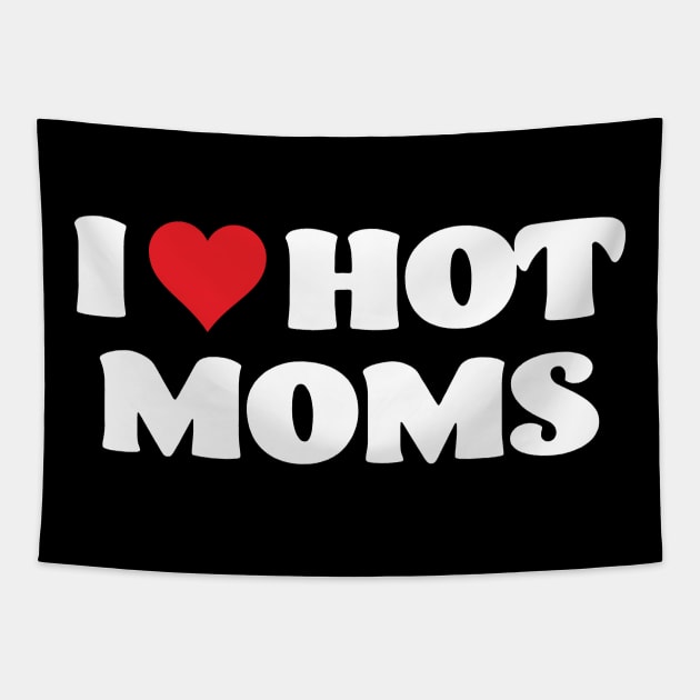 I Love Hot Moms Mother's Day Tapestry by Foshaylavona.Artwork