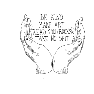 Be Kind Make Art Read Good Books Take No Shit T-Shirt