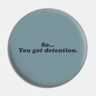 so... you got detention Pin