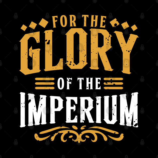 For the Glory - Imperium's Battlecry by DesignFlex Tees